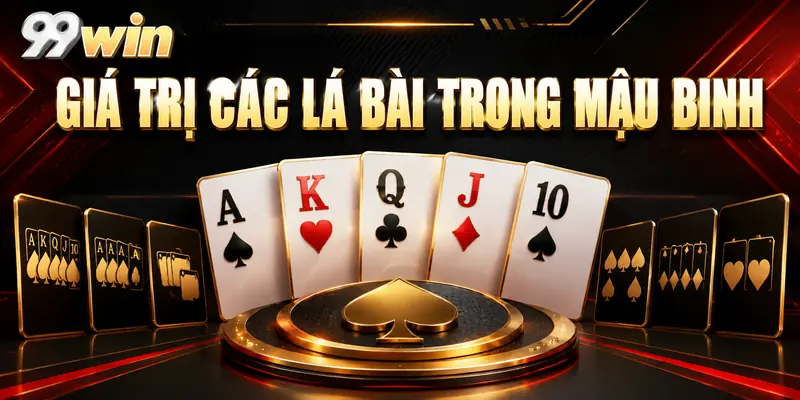 Giá trị các lá bài trong mậu binh
